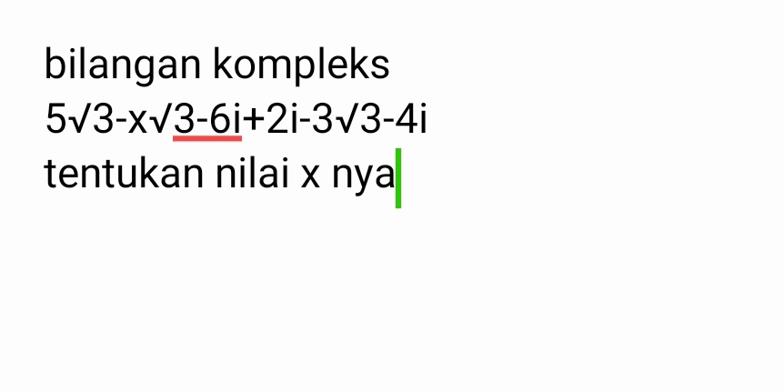 bilangan kompleks
5sqrt(3)-xsqrt(3-6i)+2i-3sqrt(3)-4i
tentukan nilai x nya