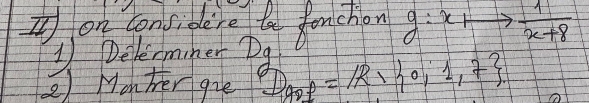 on cons, de're to Jonchon g:xto  1/x+8 
③ Delerminer 08 
2) Monher gie 1 Aop=R+= 0,1,7