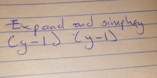 Expand and simplity
(y-1)(y-1)