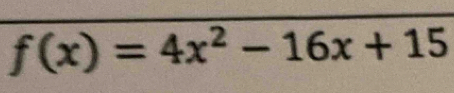 f(x)=4x^2-16x+15