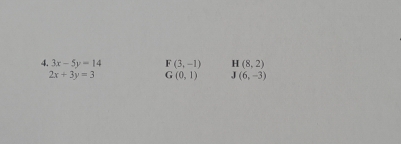 3x-5y=14 F(3,-1) H(8,2)
2x+3y=3 G(0,1) J(6,-3)