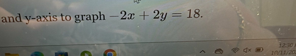 and y-axis to graph -2x+2y=18.
12:30
10/11/20