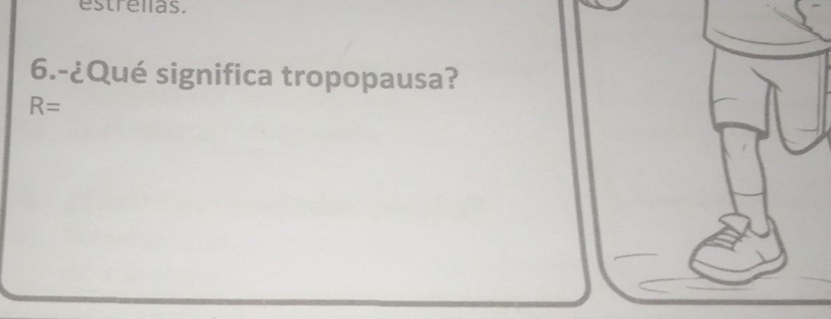 estrellas. 
6.-¿Qué significa tropopausa?
R=