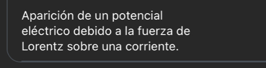 Aparición de un potencial 
eléctrico debido a la fuerza de 
Lorentz sobre una corriente.