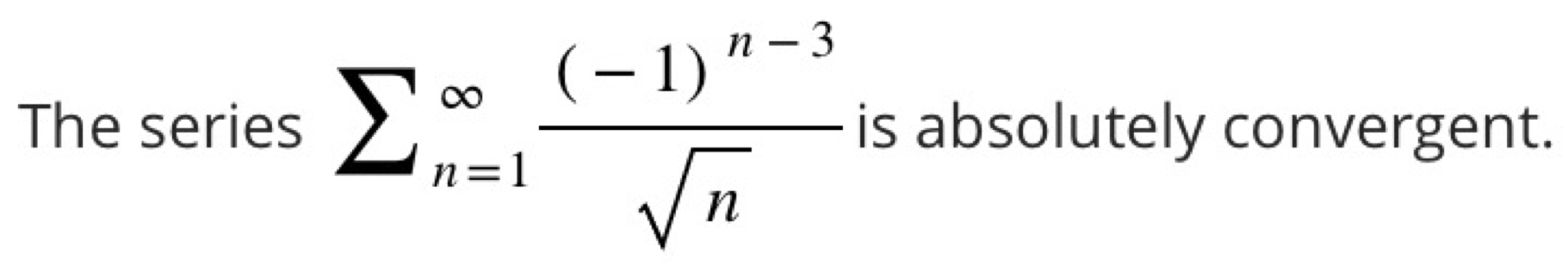 The series sumlimits _(n=1)^(∈fty)frac (-1)^n-3sqrt(n) is absolutely convergent.