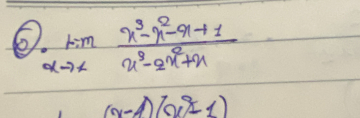 6 limlimits _xto x (x^3-x^2-x+1)/x^3-2x^2+x 
(x-1)(x^2-1)