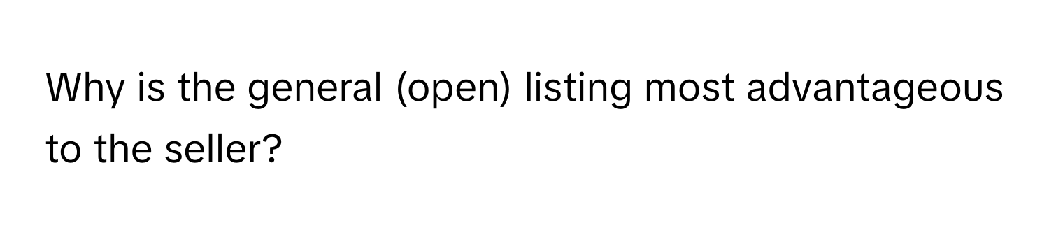 Why is the general (open) listing most advantageous to the seller?