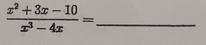  (x^2+3x-10)/x^3-4x =