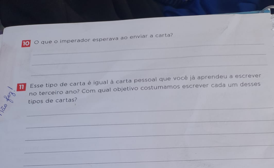 que o imperador esperava ao enviar a carta? 
_ 
_ 
Esse tipo de carta é igual à carta pessoal que você já aprendeu a escrever 
no terceiro ano? Com qual objetivo costumamos escrever cada um desses 
_ 
tipos de cartas? 
_ 
_ 
_ 
_