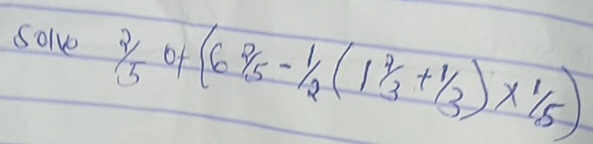 solve frac 2 O +(6 2/5 - 1/2 (1 2/3 + 1/3 )*  1/5 )