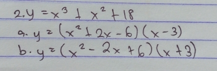 y=x^3+x^2+18
9. y=(x^2+2x-6)(x-3)
b. y=(x^2-2x+6)(x+3)