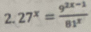 27^x= (9^(2x-1))/81^x 