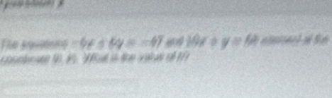 g?? ??????? 
The arvaons 6x+6y=-47 10x y=64
Ctr ` at is te vi as o?