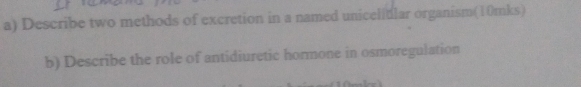 Describe two methods of excretion in a named unicelidlar organism(10mks) 
b) Describe the role of antidiuretic hormone in osmoregulation