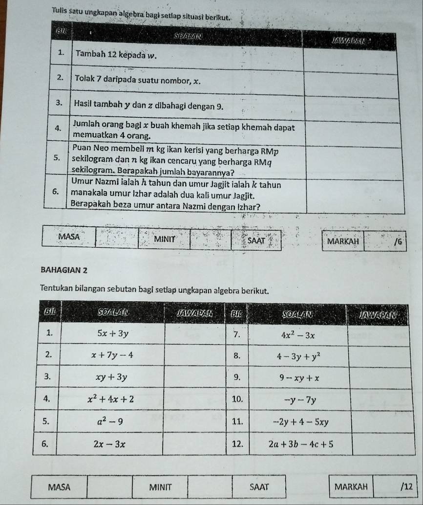 Tulis satu ungkapa
MASA MINIT SAAT MARKAH /6
BAHAGIAN 2
Tentukan bilangan sebutan bagi setiap ungkapan algebra berikut.
MASA MINIT SAAT MARKAH /12