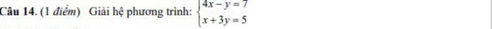 Giải hệ phương trình: beginarrayl 4x-y=7 x+3y=5endarray.