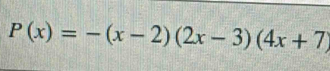 P(x)=-(x-2)(2x-3)(4x+7)