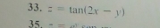 z=tan (2x-y)
-=-x^2