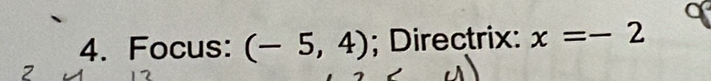 Focus: (-5,4); Directrix: x=-2