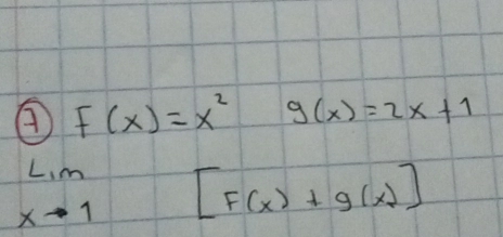 A F(x)=x^2 g(x)=2x+1
lim _xto 1[F(x)+g(x)]