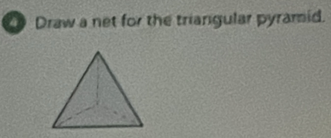 4 ) Draw a net for the triangular pyramid.