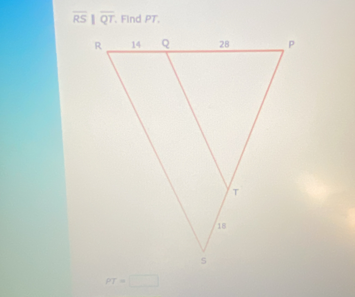 overline RS||overline QT. Find PT.
PT=□