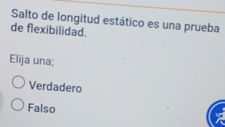 Salto de longitud estático es una prueba
de flexibilidad.
Elija una;
Verdadero
Falso