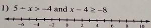 5-x>-4 and x-4≥ -8
0 2 4 6 8 10