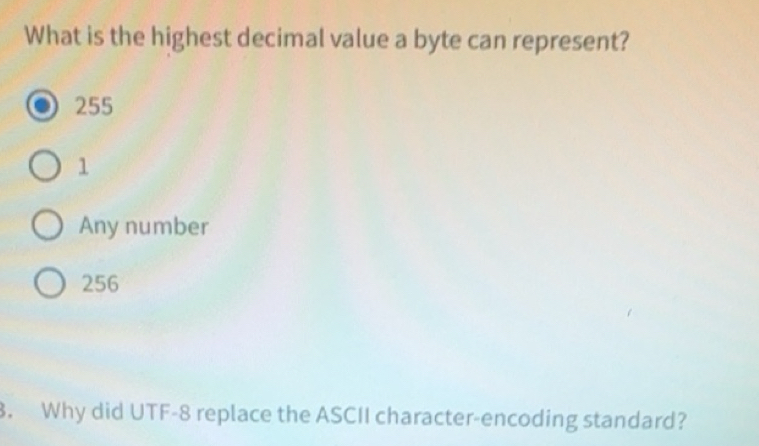 Solved: What is the highest decimal value a byte can represent? 255 1 ...