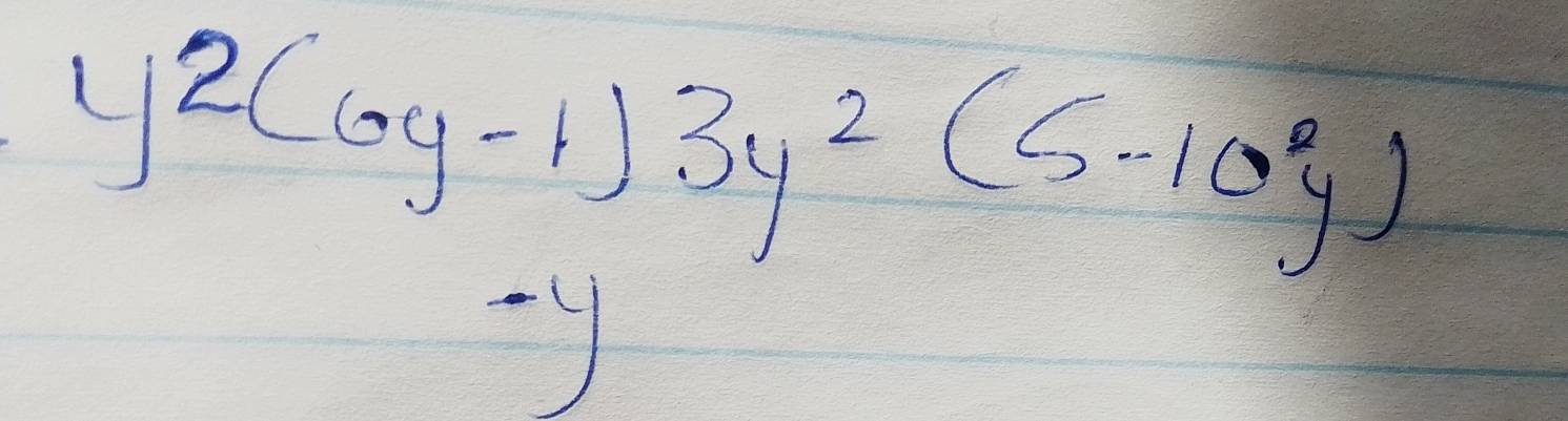 beginarrayr y2(6y-1)3y^2(5-10y) -yendarray 