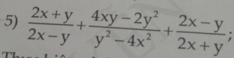  (2x+y)/2x-y + (4xy-2y^2)/y^2-4x^2 + (2x-y)/2x+y 