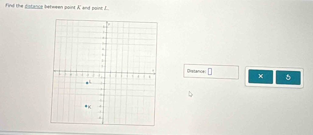 Find the distance between point K and point L. 
Distance: 
× s