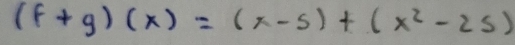 (f+g)(x)=(x-s)+(x^2-2s)