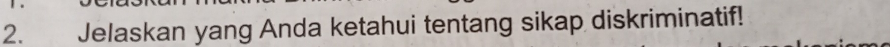 Jelaskan yang Anda ketahui tentang sikap diskriminatif!