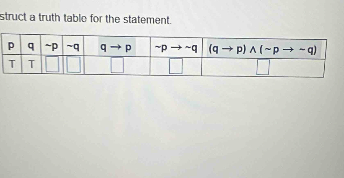 struct a truth table for the statement.