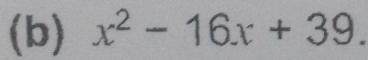 x^2-16x+39.