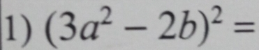 (3a^2-2b)^2=