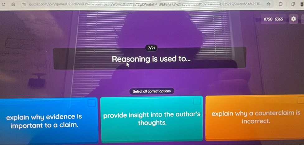 8750 6365
7/21
Reasoning is used to...
Select all correct options
explain why evidence is provide insight into the author's explain why a counterclaim is
important to a claim. thoughts.
incorrect.