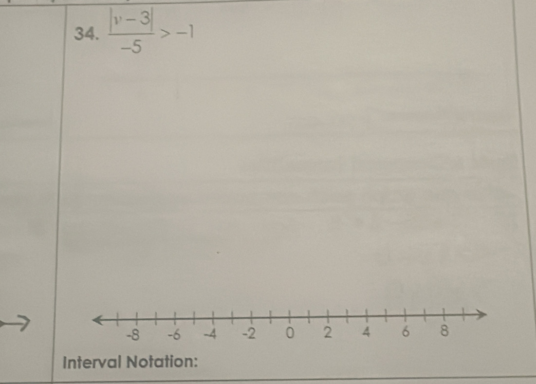  (|v-3|)/-5 >-1
Interval Notation: