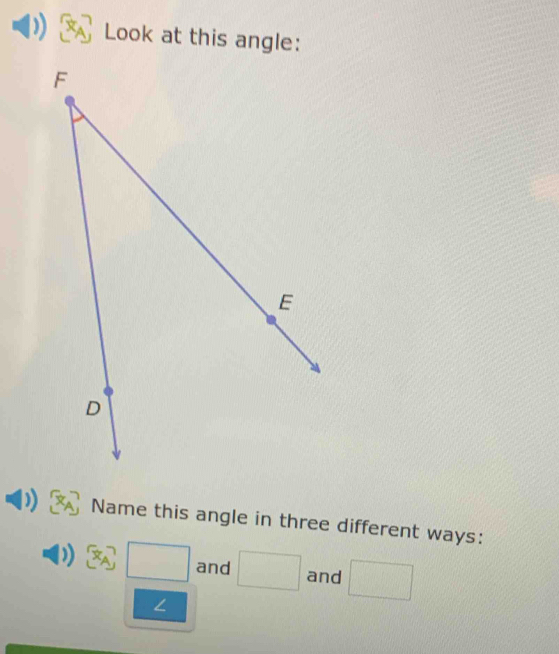 Look at this angle: 
Name this angle in three different ways:
[x_A] □ and □ and □
∠