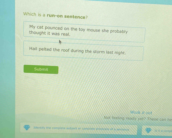 Solved: Which is a run-on sentence? My cat pounced on the toy mouse she ...