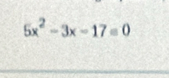 5x^2-3x-17=0