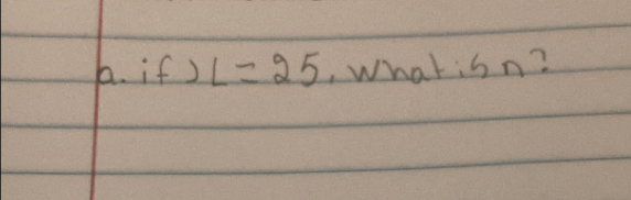 if ) L=25 What is n