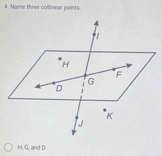 Name three collinear points.
H, G, and D