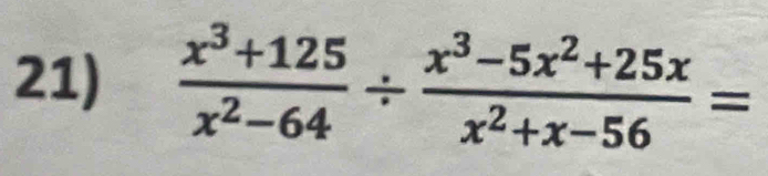  (x^3+125)/x^2-64 /  (x^3-5x^2+25x)/x^2+x-56 =