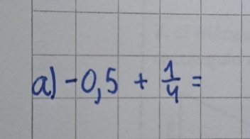 -0,5+ 1/4 =