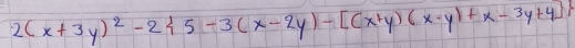 2(x+3y)^2-2 5-3(x-2y)-[(x+y)(x-y)+x-3y+4]