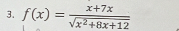 f(x)= (x+7x)/sqrt(x^2+8x+12) 