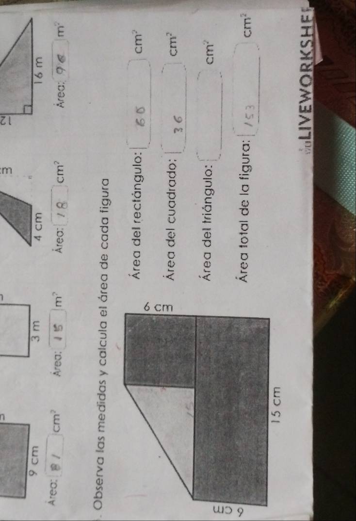 Área: 8 1 □  cm^2 Área: 15 □ m^2 Área: 1 8 cm² Área: m^2. Observa las medidas y calcula el área de cada figura 
Área del rectángulo: 60cm^2
Área del cuadrado; □ cm^2
Área del triángulo: □ cm^2
Área total de la figura: p; /5 3 __ cm³
NLIVEWORKSHER