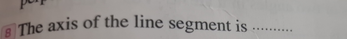 €The axis of the line segment is_